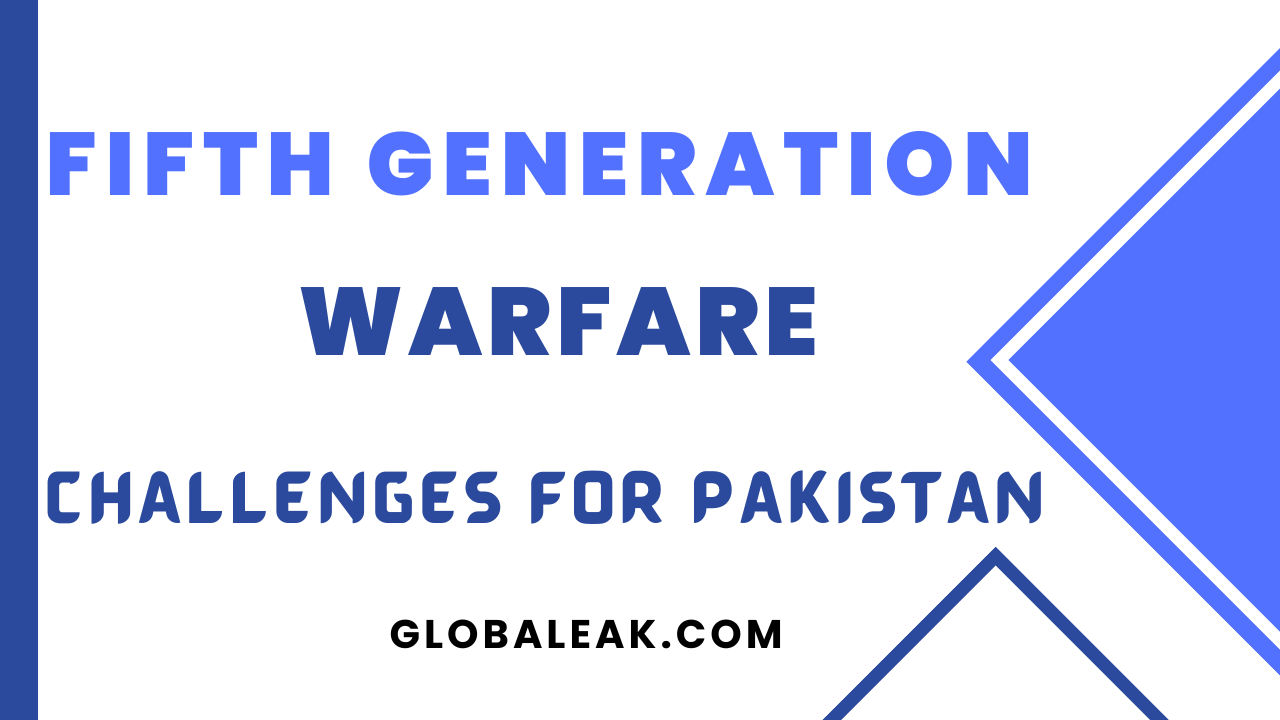 Fifth Generation Warfare; Challenges for Pakistan