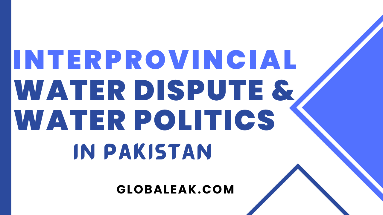 Interprovincial Water Dispute And Water Politics In Pakistan