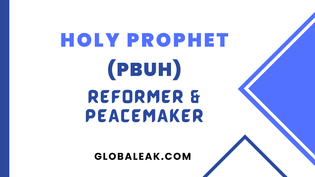 Holy Prophet (PBUH); Reformer & Peacemaker