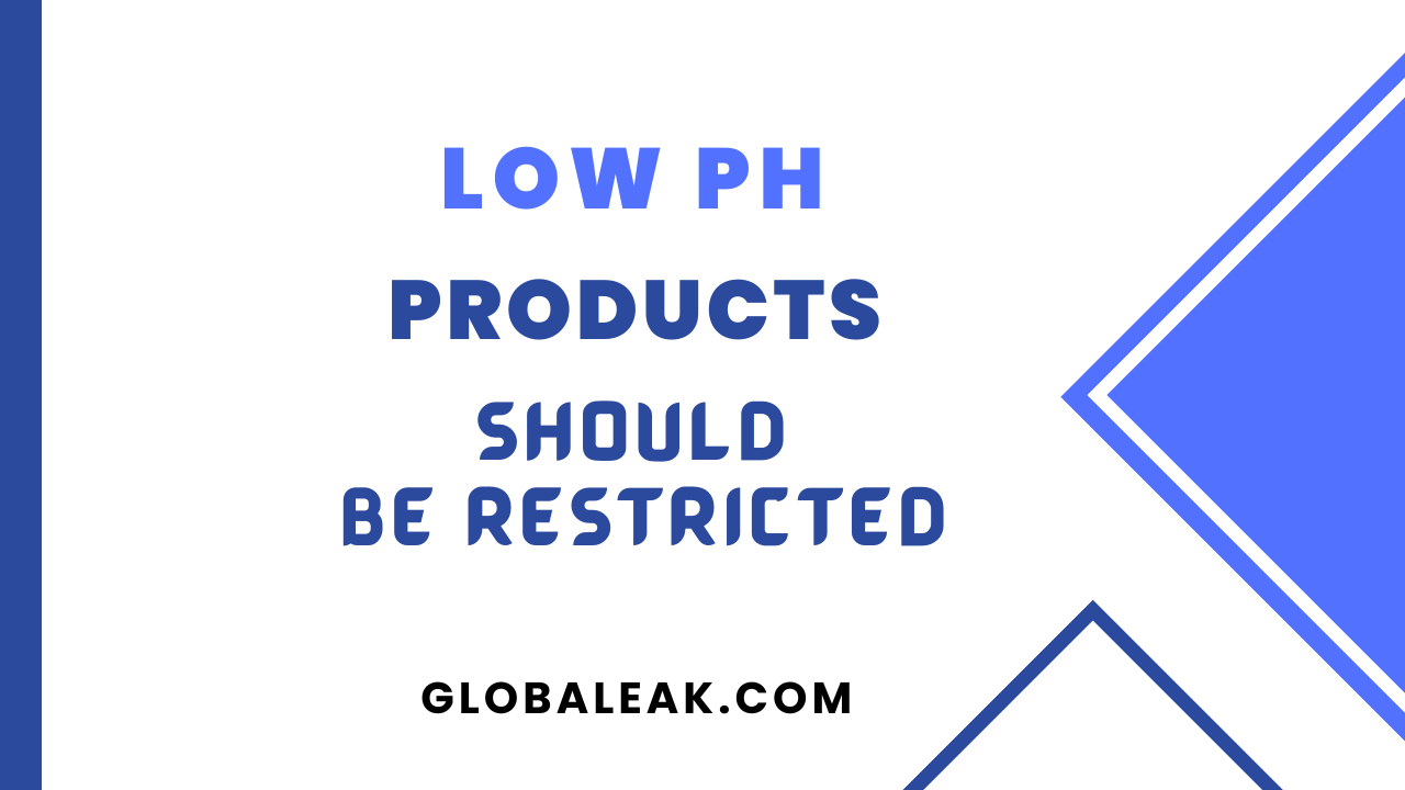 low-ph-products-should-be-restricted-globaleak