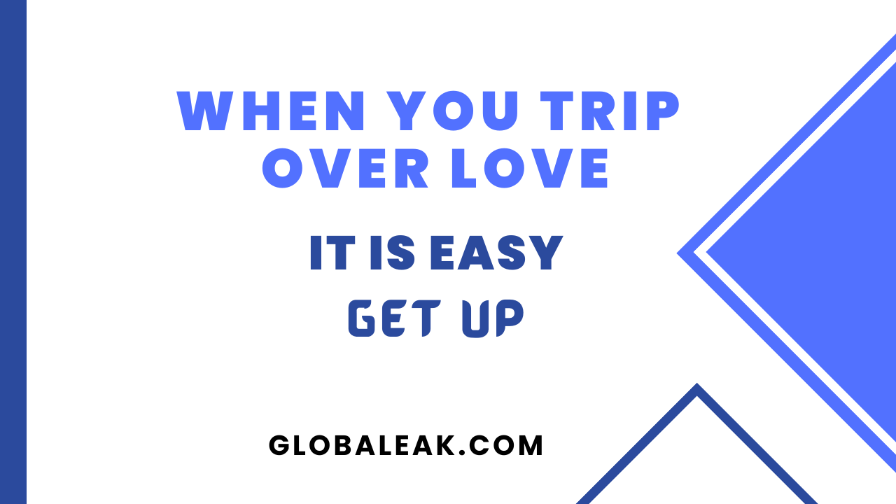 When You Trip Over Love, It Is Easy To Get Up