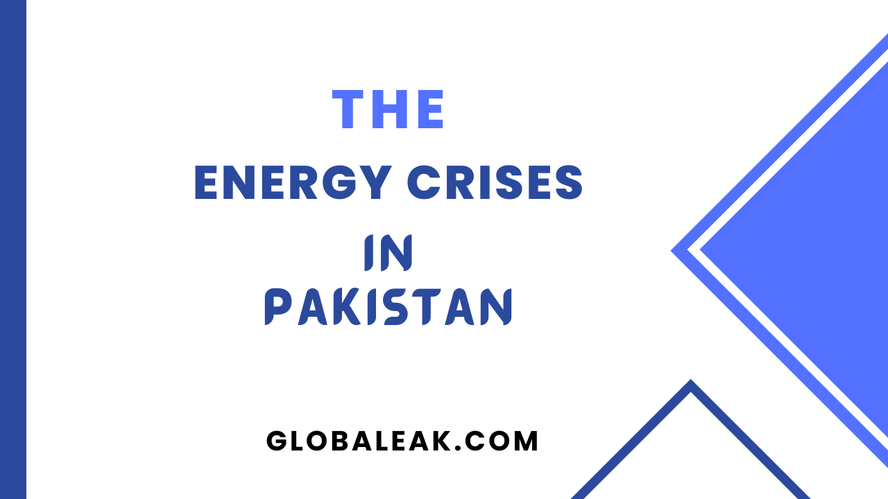 The Energy Crisis in Pakistan