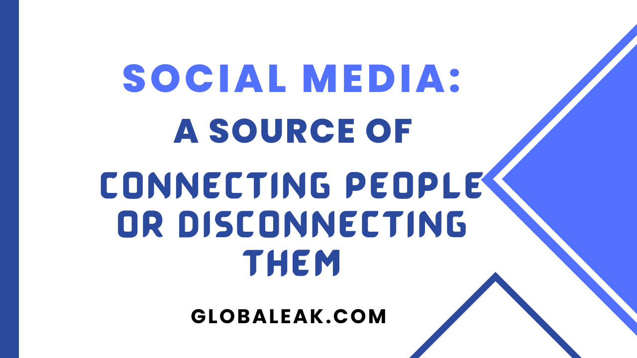 Social Media A Source of Connecting People or Disconnecting Them