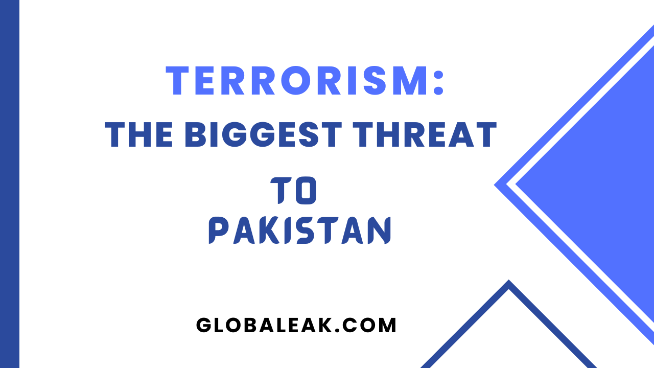 Terrorism The Biggest Threat to Pakistan