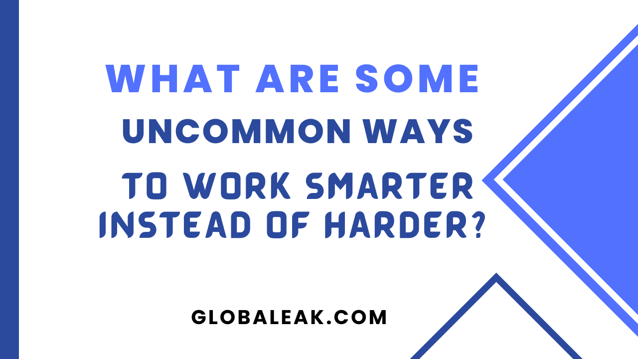 Work Smarter Instead of Harder