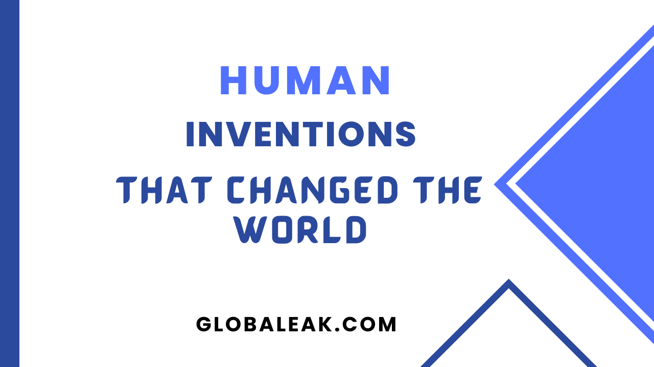 Human Inventions That Changed the World - Globaleak