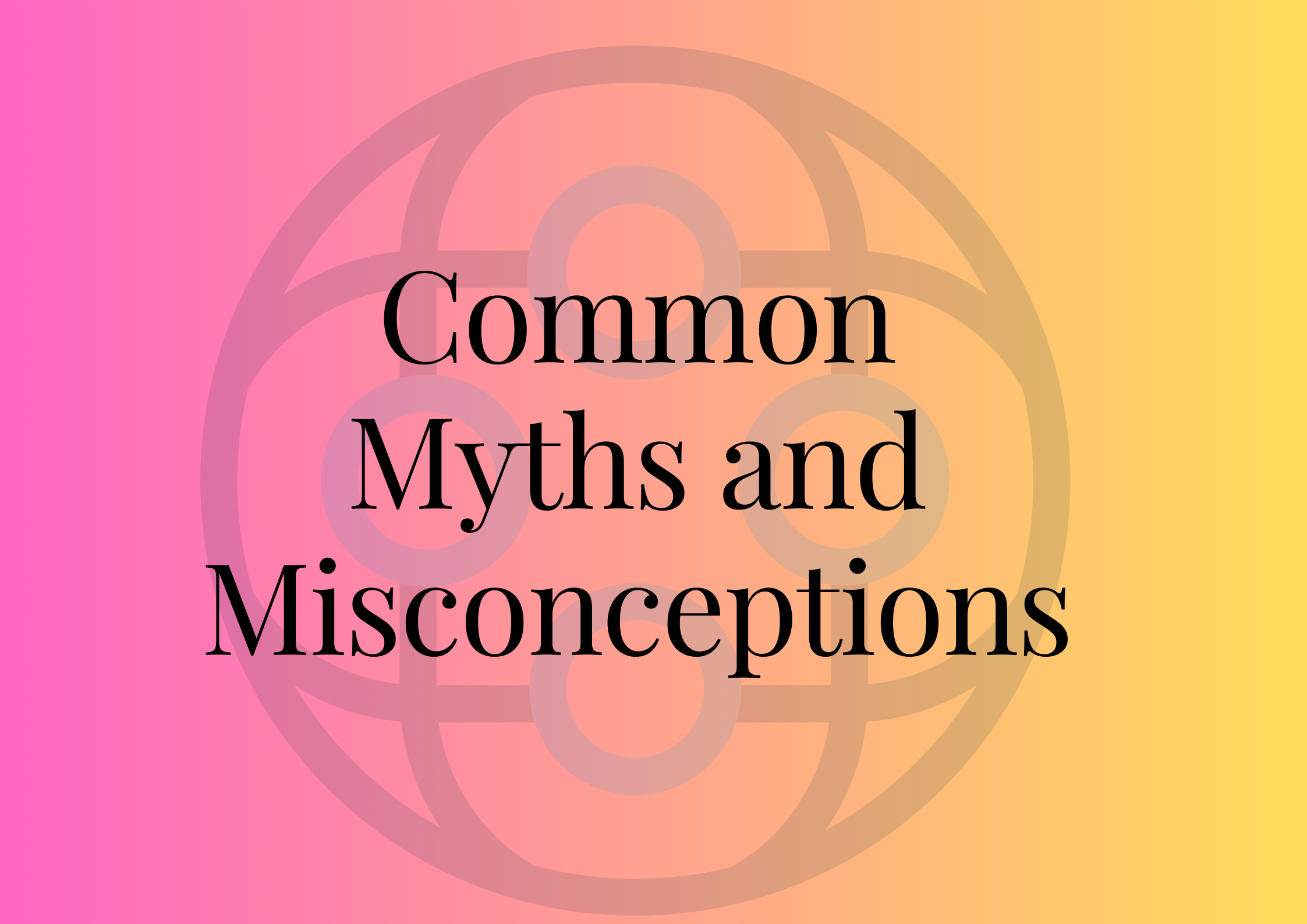 Common Myths and Misconceptions