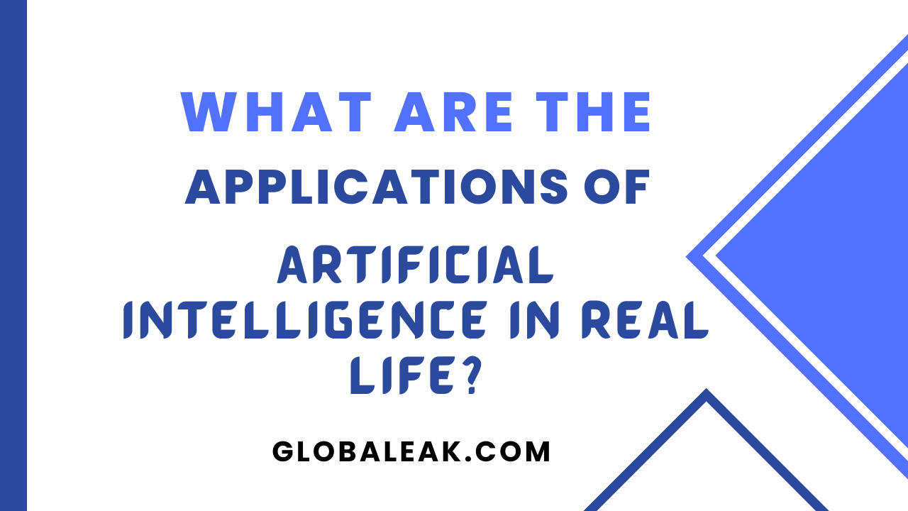 What Are The Applications Of Artificial Intelligence In Real Life