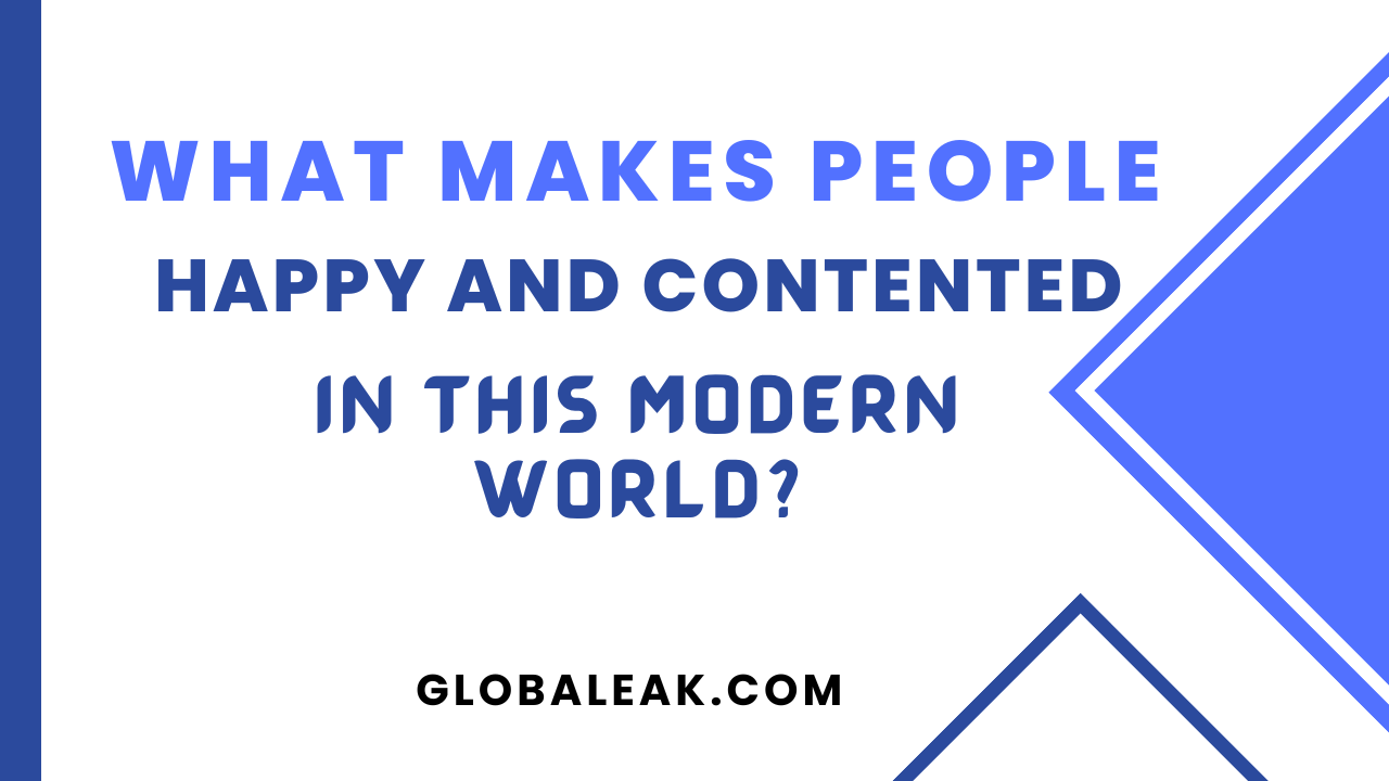 What Makes People Happy And Contented In This Modern World?