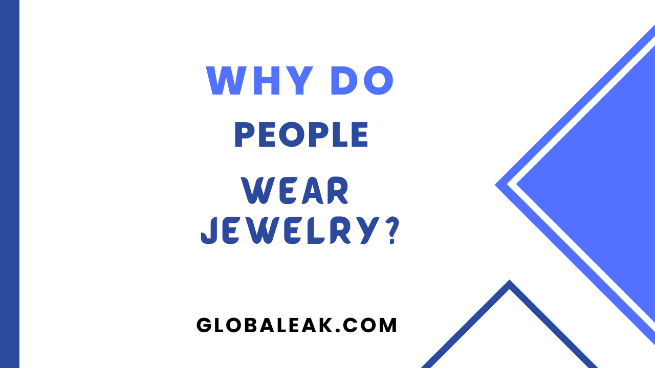 Why Do People Wear Jewelry?