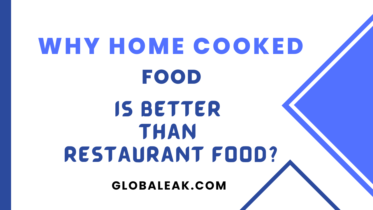 Why Home Cooked Food Is Better Than Restaurant Food