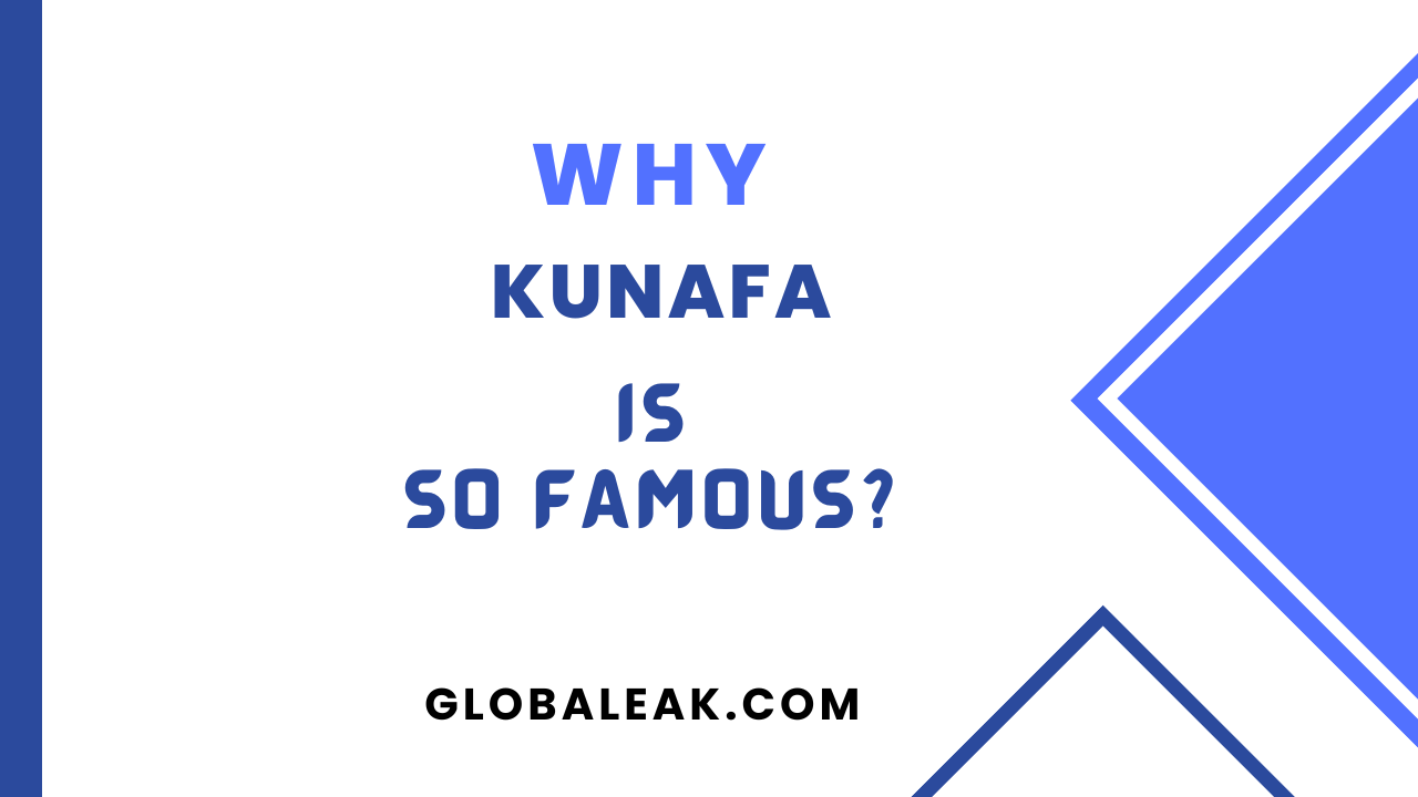 Why Kunafa Is So Famous