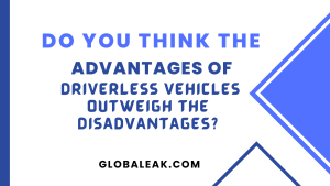 Do You Think The Advantages Of Driverless Vehicles Outweigh The Disadvantages?